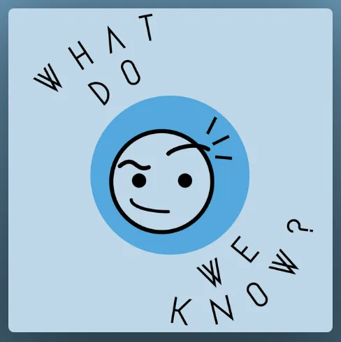 Logo for "What Do We Know?" podcast. 